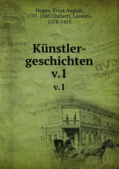 Обложка книги Kunstler-geschichten. v.1, Ernst August Hagen