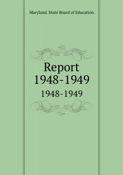 Обложка книги Report. 1948-1949, Maryland. State Board of Education