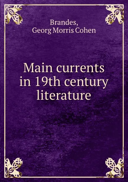 Обложка книги Main currents in 19th century literature, Georg Morris Cohen Brandes