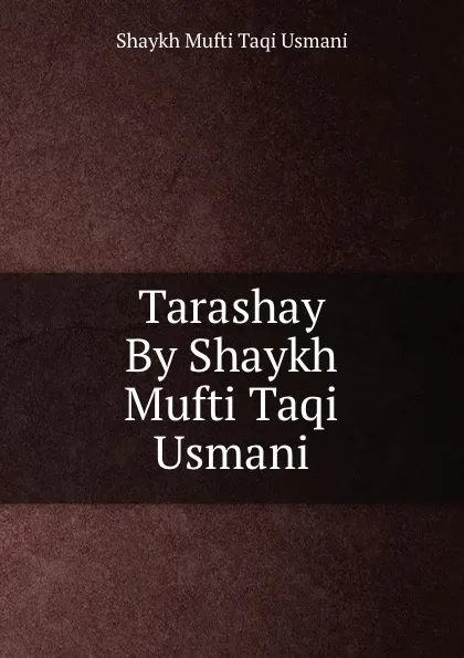 Обложка книги Tarashay By Shaykh Mufti Taqi Usmani, Shaykh Mufti Taqi Usmani