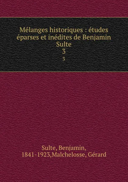 Обложка книги Melanges historiques : etudes eparses et inedites de Benjamin Sulte. 3, Benjamin Sulte