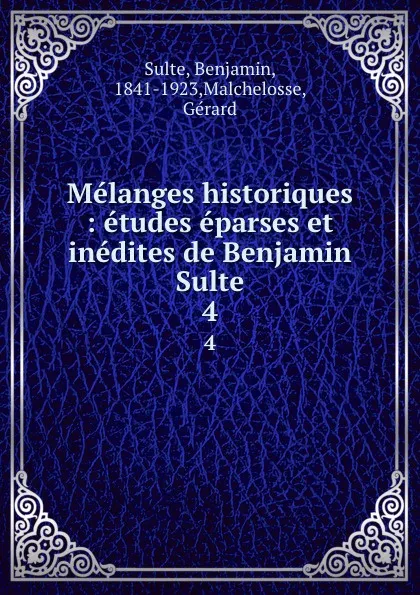 Обложка книги Melanges historiques : etudes eparses et inedites de Benjamin Sulte. 4, Benjamin Sulte