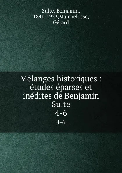 Обложка книги Melanges historiques : etudes eparses et inedites de Benjamin Sulte. 4-6, Benjamin Sulte