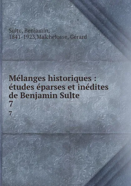 Обложка книги Melanges historiques : etudes eparses et inedites de Benjamin Sulte. 7, Benjamin Sulte