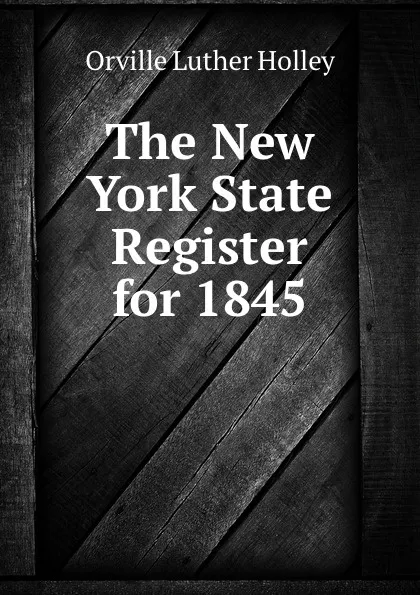 Обложка книги The New York State Register for 1845, Orville Luther Holley