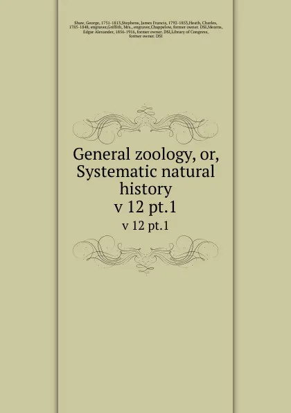 Обложка книги General zoology, or, Systematic natural history. v 12 pt.1, George Shaw