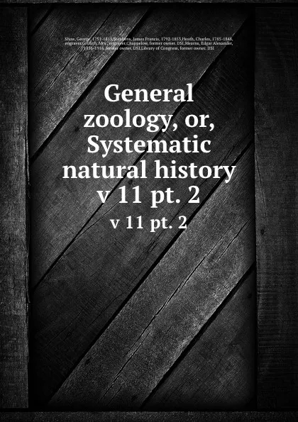 Обложка книги General zoology, or, Systematic natural history. v 11 pt. 2, George Shaw