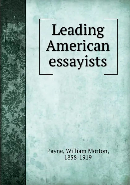 Обложка книги Leading American essayists, William Morton Payne