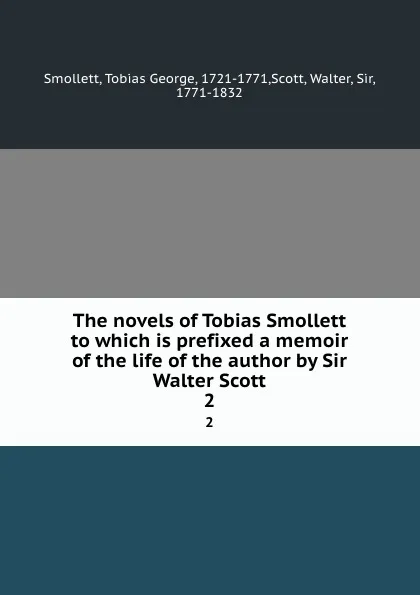 Обложка книги The novels of Tobias Smollett to which is prefixed a memoir of the life of the author by Sir Walter Scott. 2, Tobias George Smollett