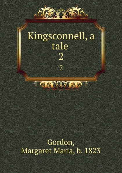 Обложка книги Kingsconnell, a tale . 2, Margaret Maria Gordon