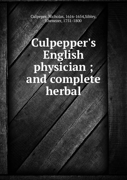 Обложка книги Culpepper.s English physician ; and complete herbal, Nicholas Culpeper