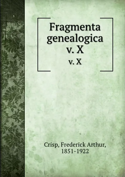 Обложка книги Fragmenta genealogica. v. X, Frederick Arthur Crisp