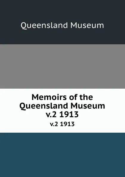 Обложка книги Memoirs of the Queensland Museum. v.2 1913, Queensland Museum