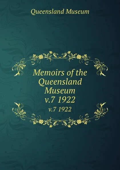 Обложка книги Memoirs of the Queensland Museum. v.7 1922, Queensland Museum