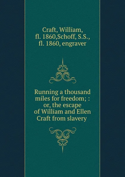 Обложка книги Running a thousand miles for freedom; : or, the escape of William and Ellen Craft from slavery, William Craft