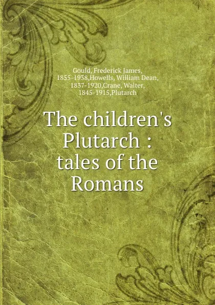 Обложка книги The children.s Plutarch : tales of the Romans, Frederick James Gould