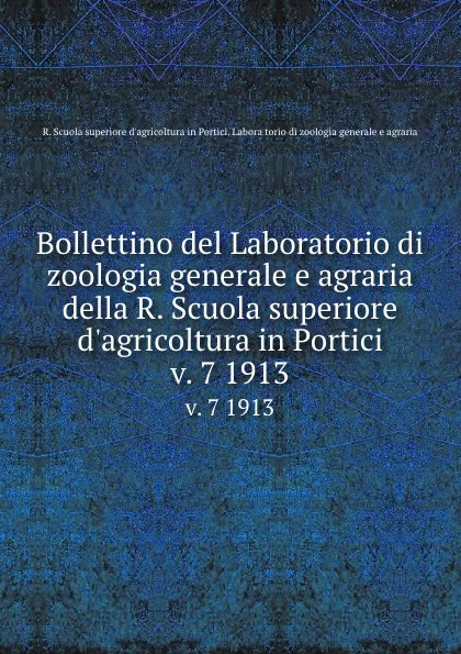 Обложка книги Bollettino del Laboratorio di zoologia generale e agraria della R. Scuola superiore d.agricoltura in Portici. v. 7 1913, 