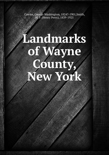 Обложка книги Landmarks of Wayne County, New York, George Washington Cowles