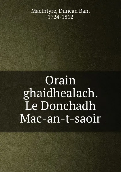 Обложка книги Orain ghaidhealach. Le Donchadh Mac-an-t-saoir, Duncan Ban MacIntyre