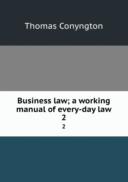 Обложка книги Business law; a working manual of every-day law. 2, Conyngton Thomas