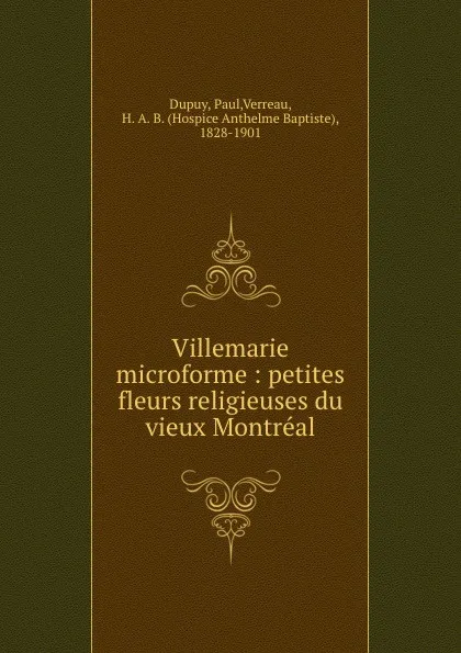 Обложка книги Villemarie microforme : petites fleurs religieuses du vieux Montreal, Paul Dupuy