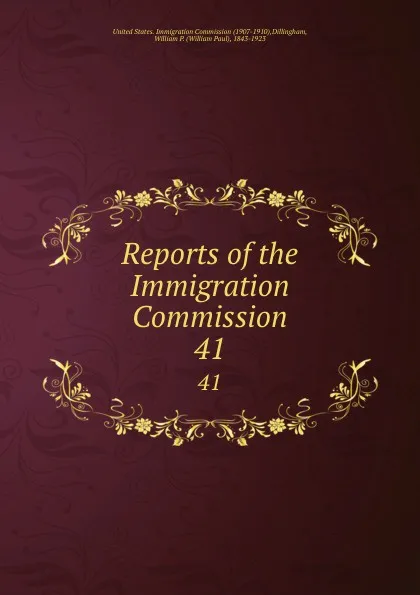 Обложка книги Reports of the Immigration Commission. 41, William Paul Dillingham