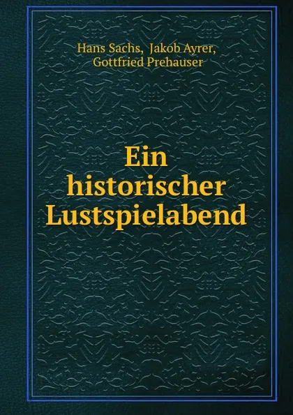 Обложка книги Ein historischer Lustspielabend, Hans Sachs