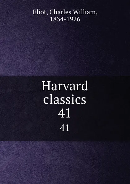 Обложка книги Harvard classics. 41, Charles William Eliot