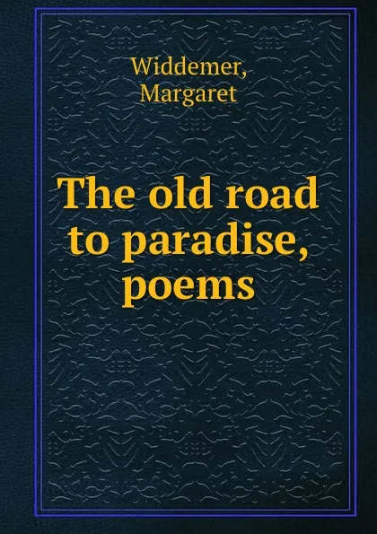 Обложка книги The old road to paradise, poems, Margaret Widdemer