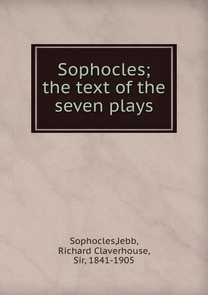 Обложка книги Sophocles; the text of the seven plays, Jebb Sophocles