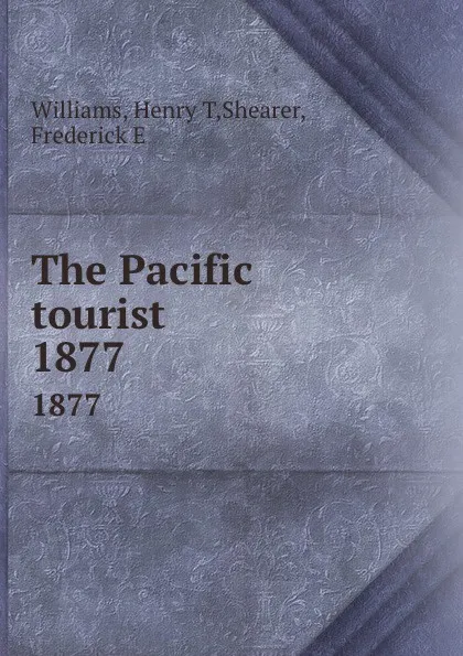 Обложка книги The Pacific tourist. 1877, Henry T. Williams