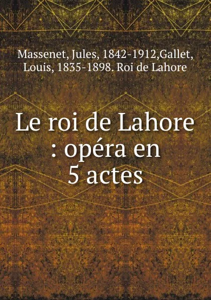 Обложка книги Le roi de Lahore : opera en 5 actes, Jules Massenet