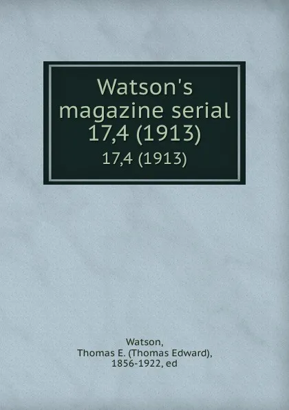 Обложка книги Watson.s magazine serial. 17,4 (1913), Thomas Edward Watson