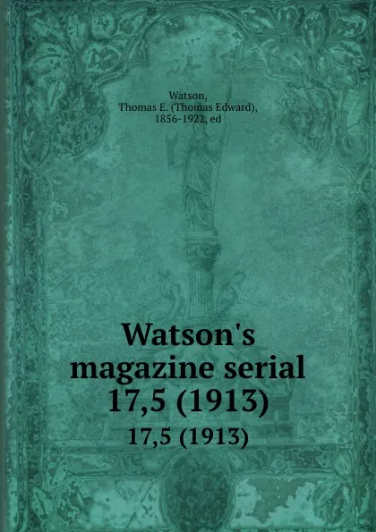 Обложка книги Watson.s magazine serial. 17,5 (1913), Thomas Edward Watson