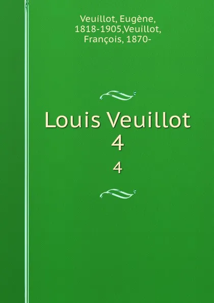 Обложка книги Louis Veuillot. 4, Eugène Veuillot