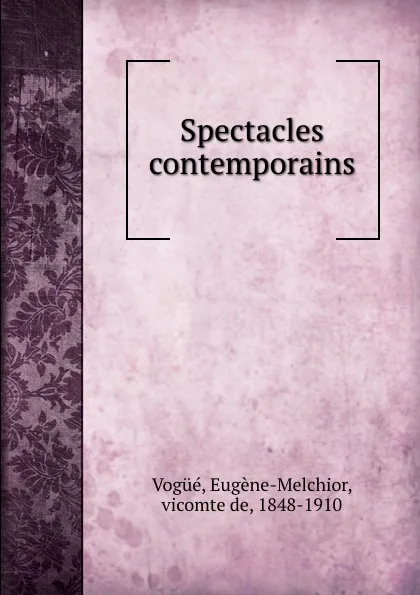 Обложка книги Spectacles contemporains, Eugène-Melchior Vogüé