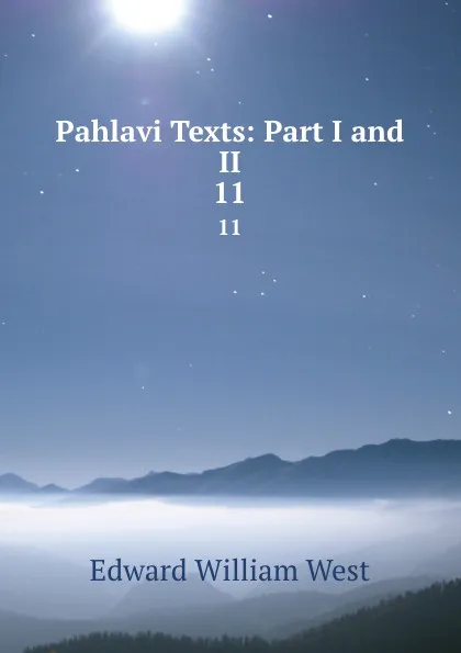 Обложка книги Pahlavi Texts: Part I and II. 11, Edward William West