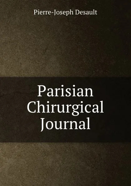 Обложка книги Parisian Chirurgical Journal, Pierre-Joseph Desault