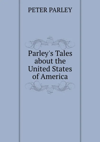 Обложка книги Parley.s Tales about the United States of America, Peter Parley