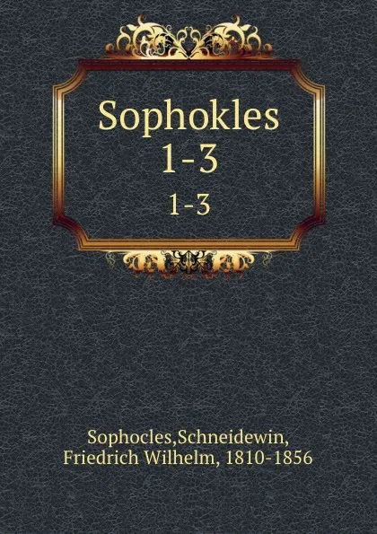 Обложка книги Sophokles. 1-3, Schneidewin Sophocles