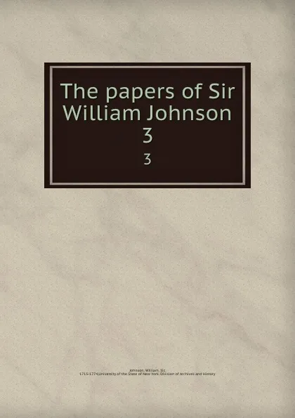 Обложка книги The papers of Sir William Johnson. 3, William Johnson