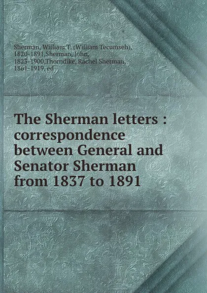 Обложка книги The Sherman letters : correspondence between General and Senator Sherman from 1837 to 1891, William Tecumseh Sherman