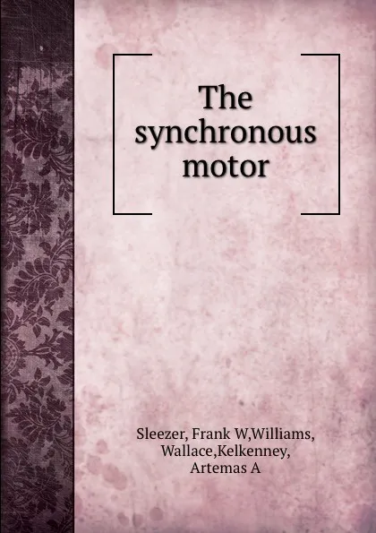 Обложка книги The synchronous motor, Frank W. Sleezer