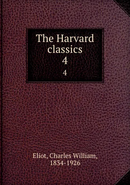 Обложка книги The Harvard classics. 4, Charles William Eliot