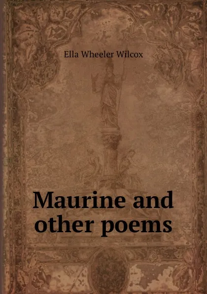 Обложка книги Maurine and other poems, Ella Wheeler Wilcox