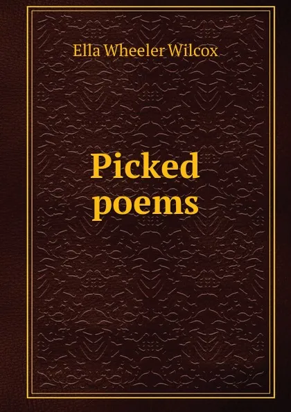 Обложка книги Picked poems, Ella Wheeler Wilcox