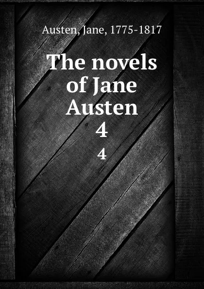 Обложка книги The novels of Jane Austen. 4, Jane Austen