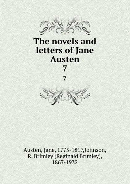 Обложка книги The novels and letters of Jane Austen. 7, Jane Austen