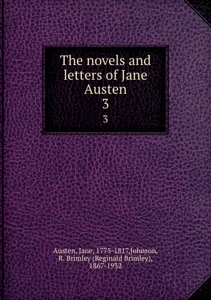 Обложка книги The novels and letters of Jane Austen. 3, Jane Austen