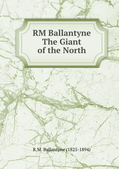 Обложка книги RM Ballantyne The Giant of the North, R. M. Ballantyne